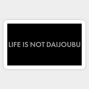 Life Is Not Daijoubu Sticker